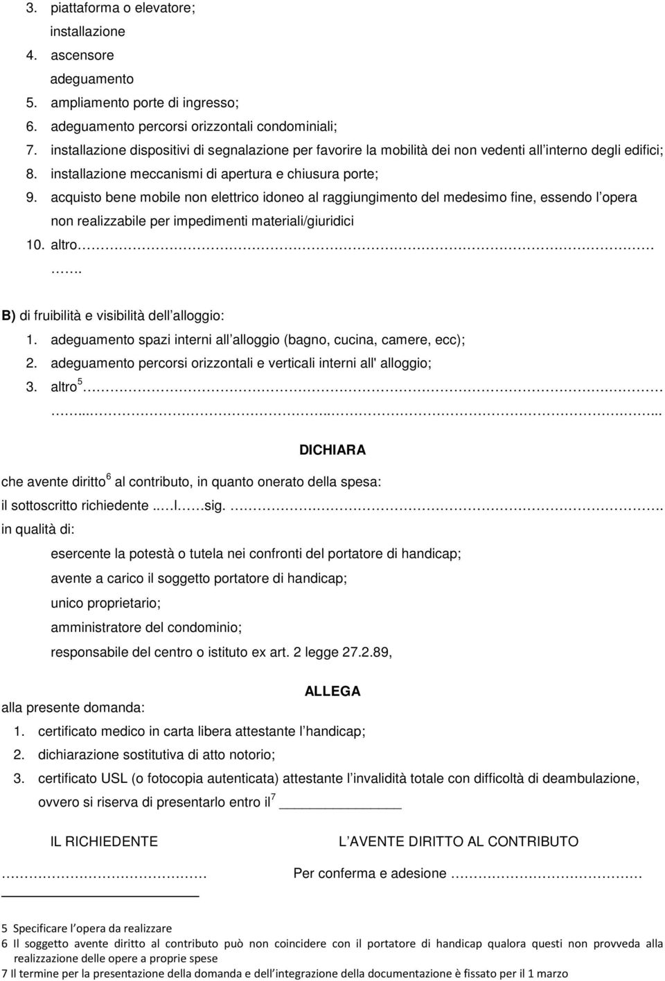 acquisto bene mobile non elettrico idoneo al raggiungimento del medesimo fine, essendo l opera non realizzabile per impedimenti materiali/giuridici 10. altro.