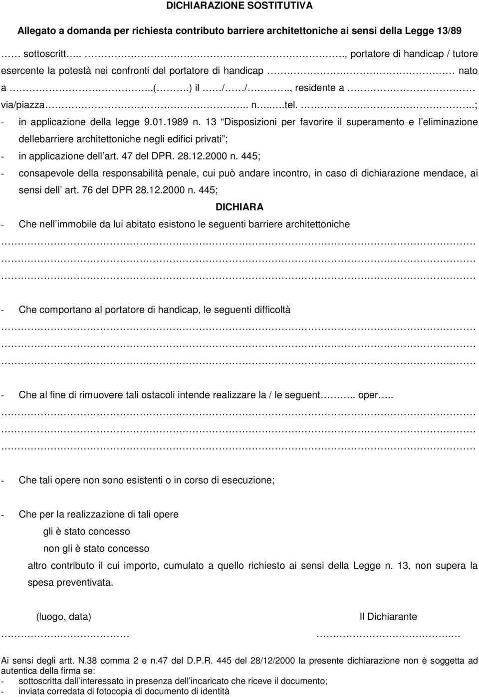 13 Disposizioni per favorire il superamento e l eliminazione dellebarriere architettoniche negli edifici privati ; - in applicazione dell art. 47 del DPR. 28.12.2000 n.