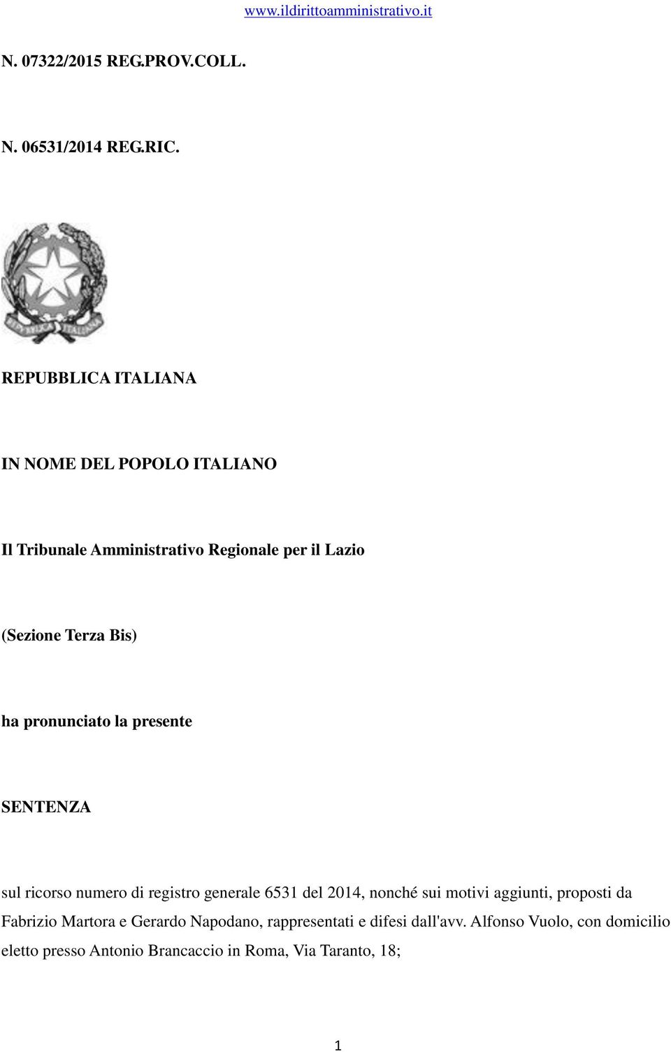 Bis) ha pronunciato la presente SENTENZA sul ricorso numero di registro generale 6531 del 2014, nonché sui motivi