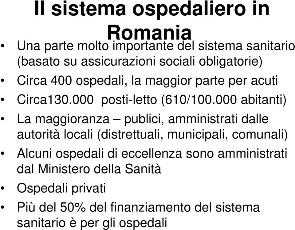 000 abitanti) La maggioranza publici, amministrati dalle autorità locali (distrettuali, municipali, comunali) Alcuni