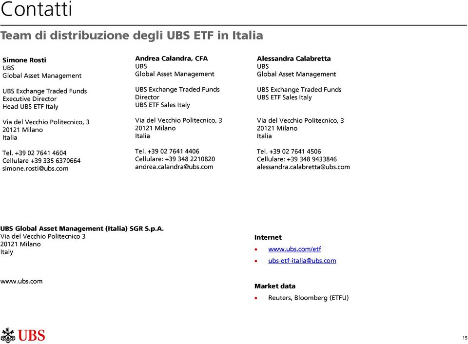 com Andrea Calandra, CFA UBS Global Asset Management UBS Exchange Traded Funds Director UBS ETF Sales Italy Via del Vecchio Politecnico, 3 20121 Milano Italia Tel.
