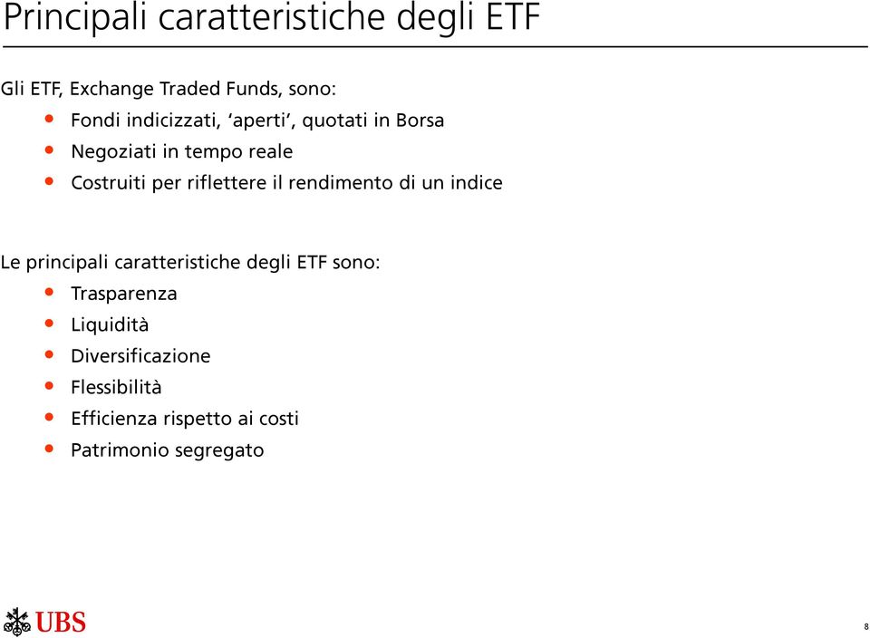 riflettere il rendimento di un indice Le principali caratteristiche degli ETF sono: