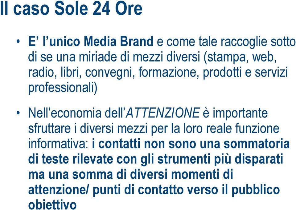 sfruttare i diversi mezzi per la loro reale funzione informativa: i contatti non sono una sommatoria di teste rilevate