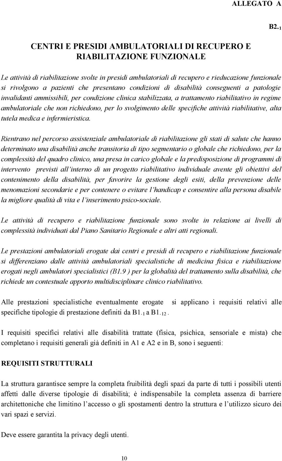 invalidanti ammissibili, per condizione clinica stabilizzata, a trattamento riabilitativo in regime ambulatoriale che non richiedono, per lo svolgimento delle specifiche attività riabilitative, alta