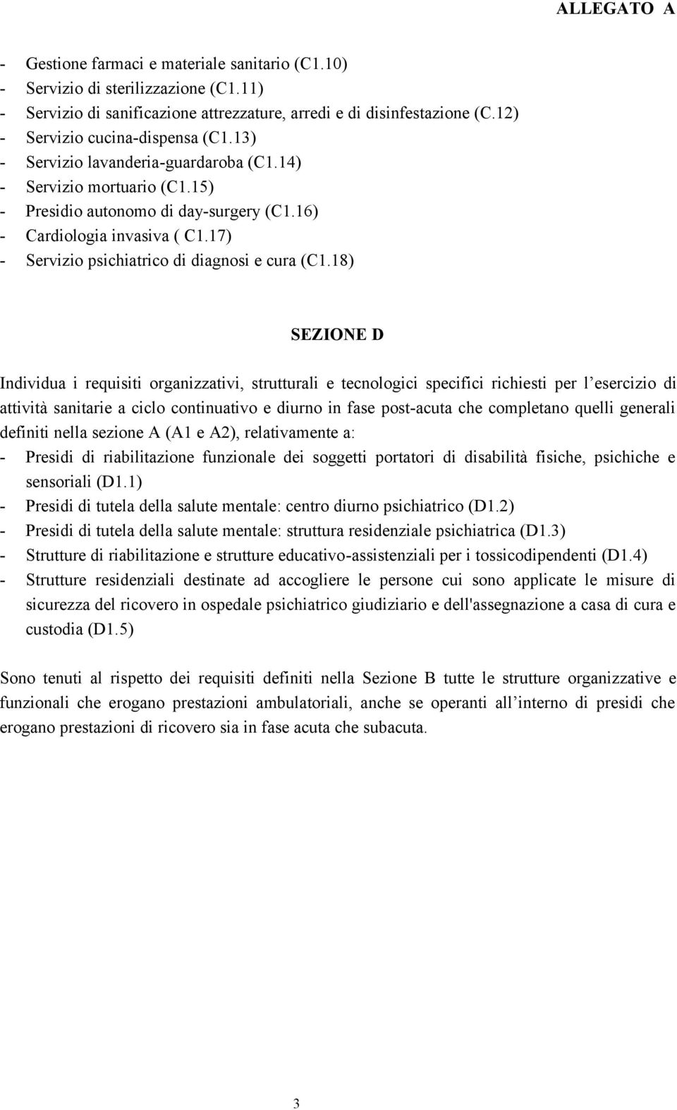 18) SEZIONE D Individua i requisiti organizzativi, strutturali e tecnologici specifici richiesti per l esercizio di attività sanitarie a ciclo continuativo e diurno in fase post-acuta che completano