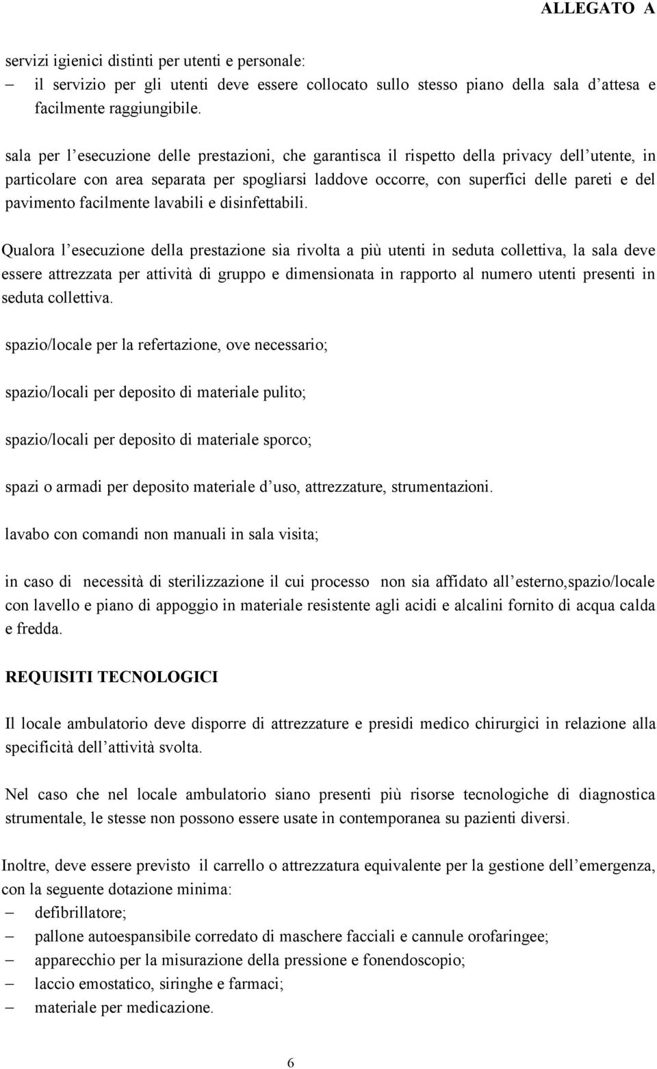 pavimento facilmente lavabili e disinfettabili.