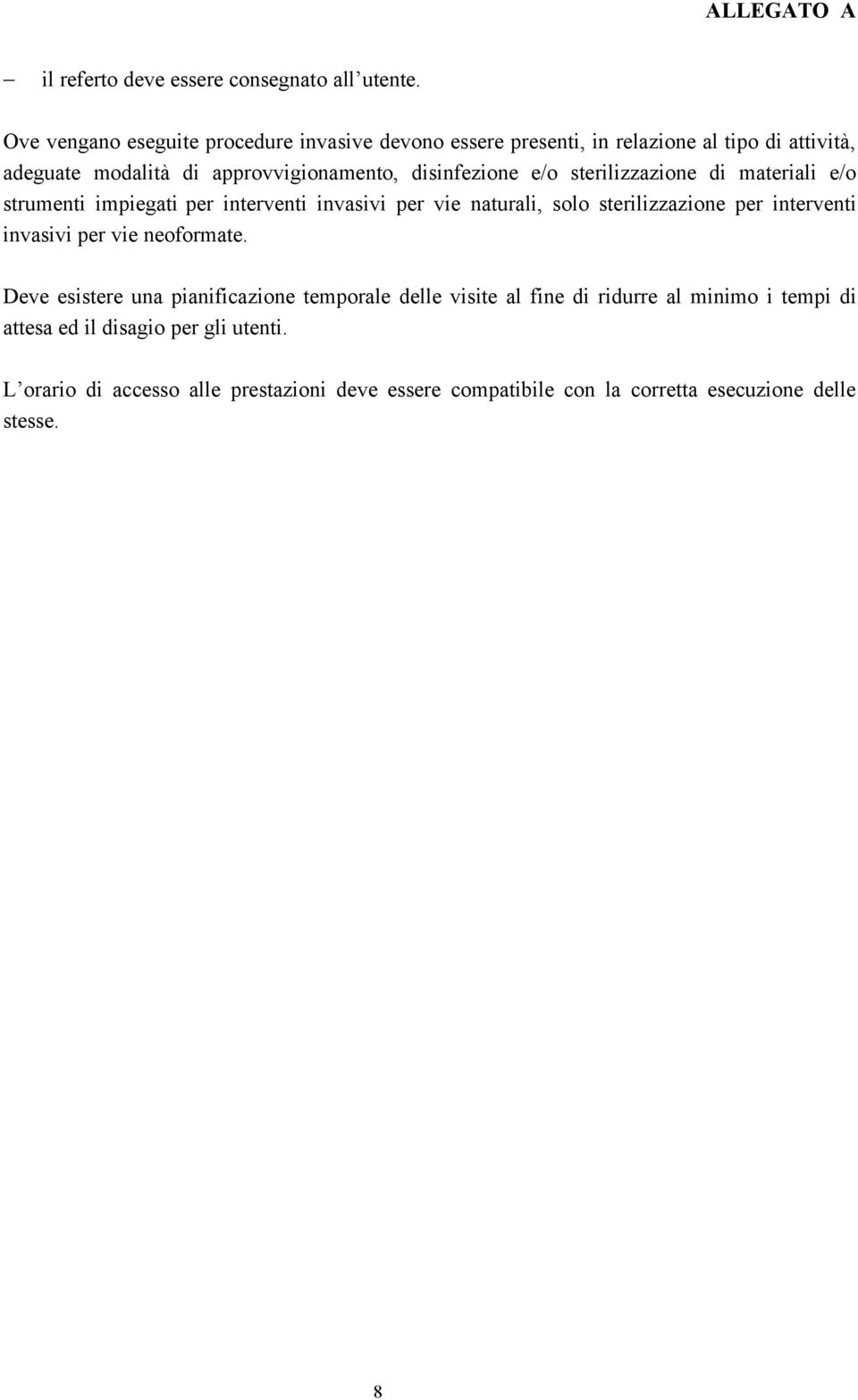 disinfezione e/o sterilizzazione di materiali e/o strumenti impiegati per interventi invasivi per vie naturali, solo sterilizzazione per interventi