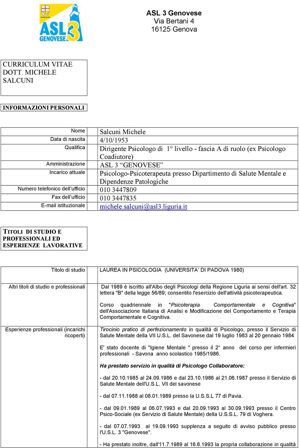 Psicologo-Psicoterapeuta presso Dipartimento di Salute Mentale e Dipendenze Patologiche Amministrazione Incarico attuale Numero telefonico dell ufficio 010 3447809 Fax dell ufficio 010 3447835 E-mail