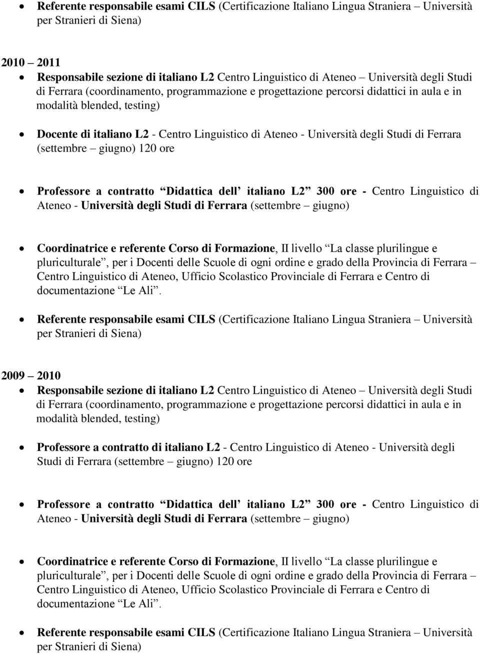 i Docenti delle Scuole di ogni ordine e grado della Provincia di Ferrara Centro Linguistico di Ateneo, Ufficio Scolastico Provinciale di Ferrara e Centro di documentazione Le Ali.