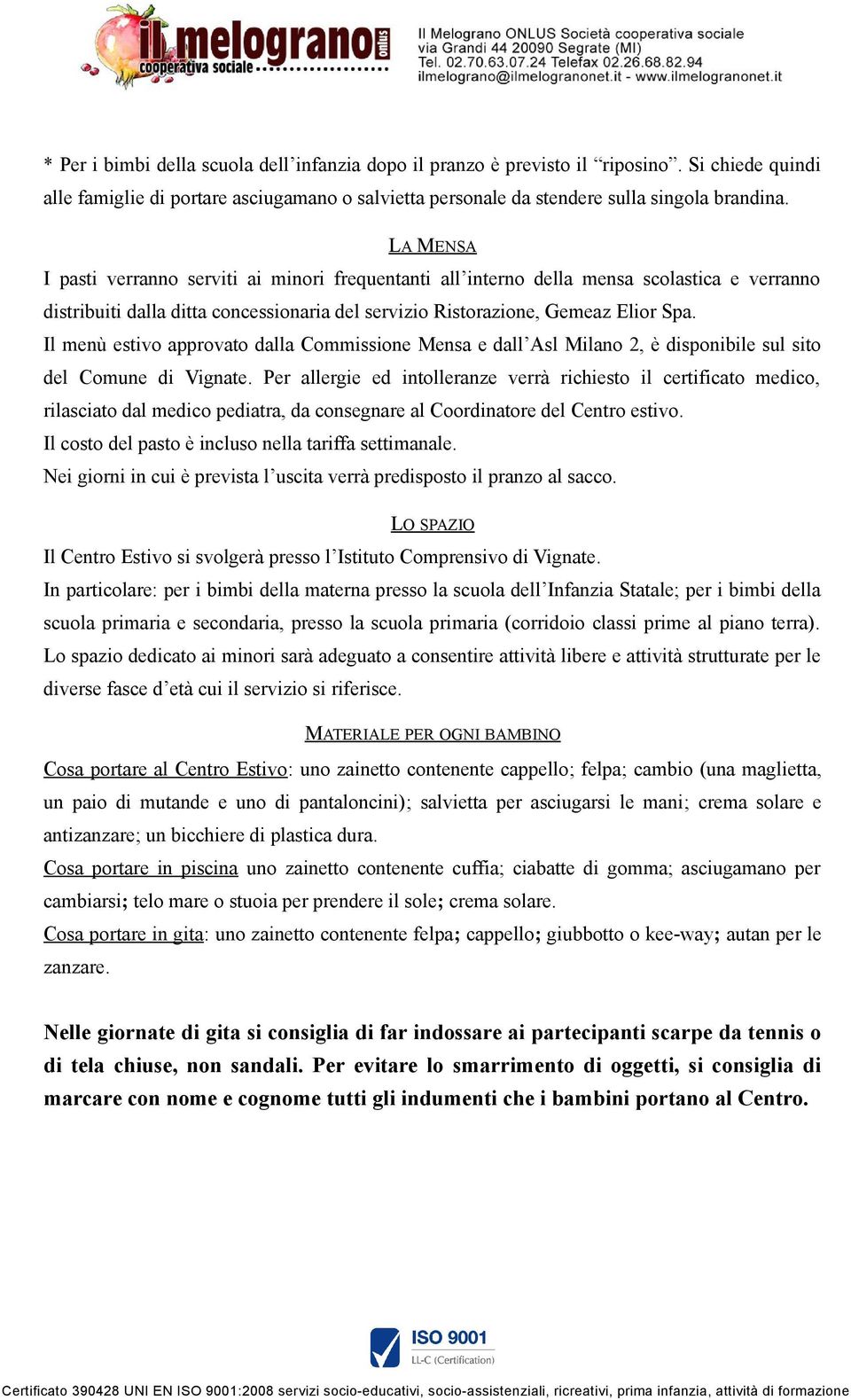 Il menù estivo approvato dalla Commissione Mensa e dall Asl Milano 2, è disponibile sul sito del Comune di Vignate.