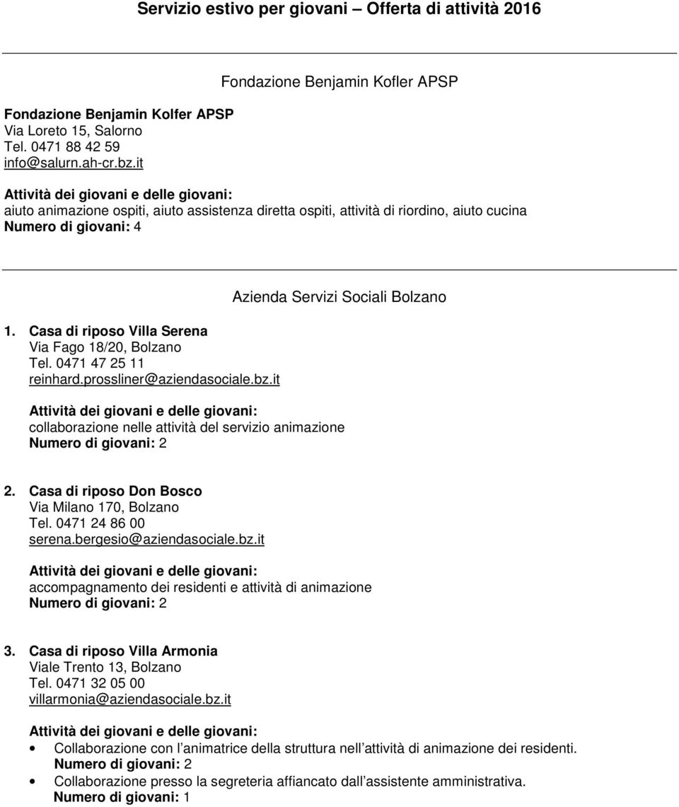 0471 47 25 11 reinhard.prossliner@aziendasociale.bz.it Azienda Servizi Sociali Bolzano collaborazione nelle attività del servizio animazione 2. Casa di riposo Don Bosco Via Milano 170, Bolzano Tel.