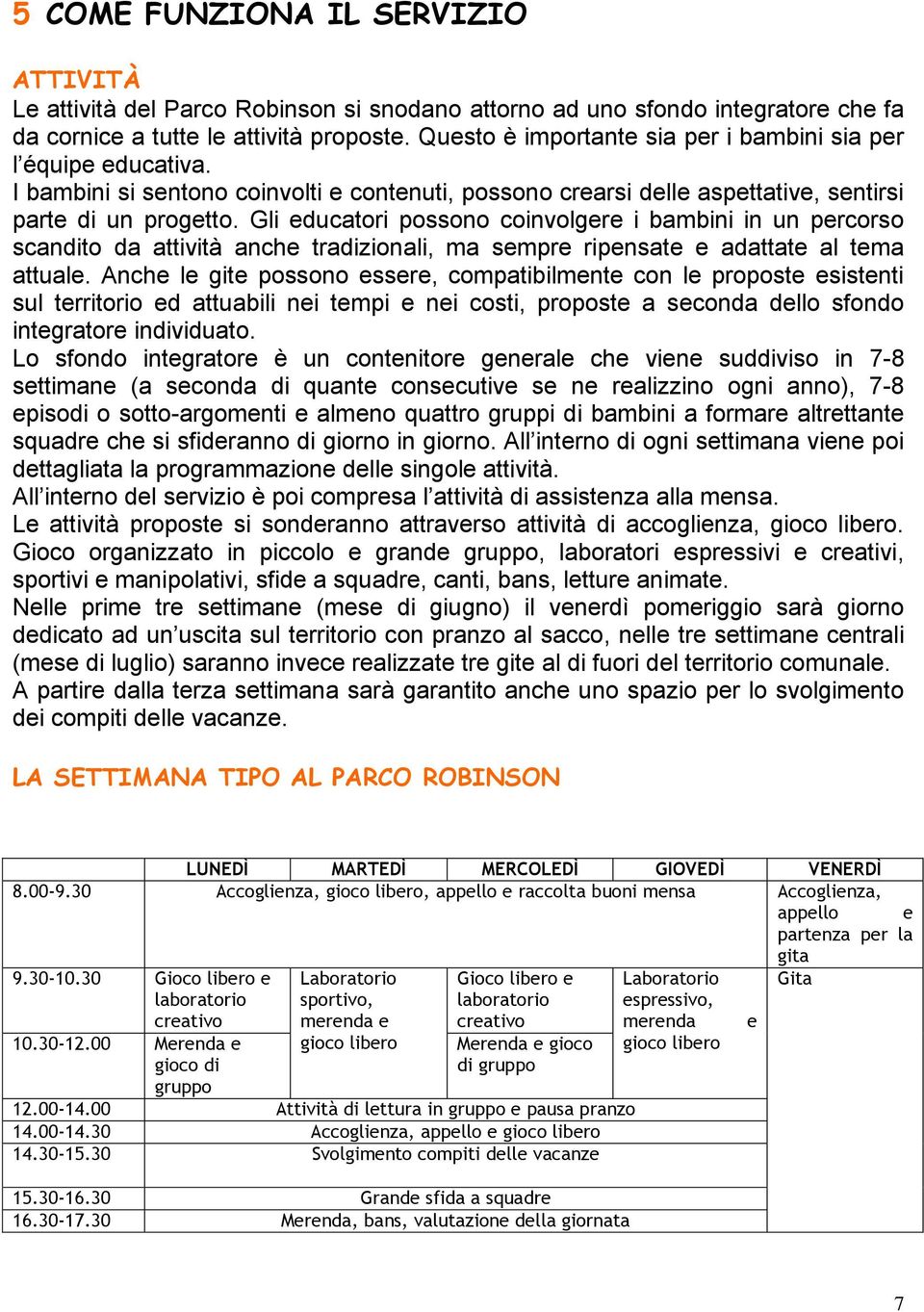 Gli educatori possono coinvolgere i bambini in un percorso scandito da attività anche tradizionali, ma sempre ripensate e adattate al tema attuale.