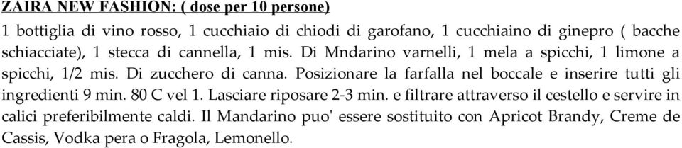 Posizionare la farfalla nel boccale e inserire tutti gli ingredienti 9 min. 80 C vel 1. Lasciare riposare 2-3 min.