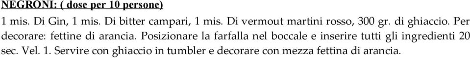 Posizionare la farfalla nel boccale e inserire tutti gli ingredienti 20 sec.