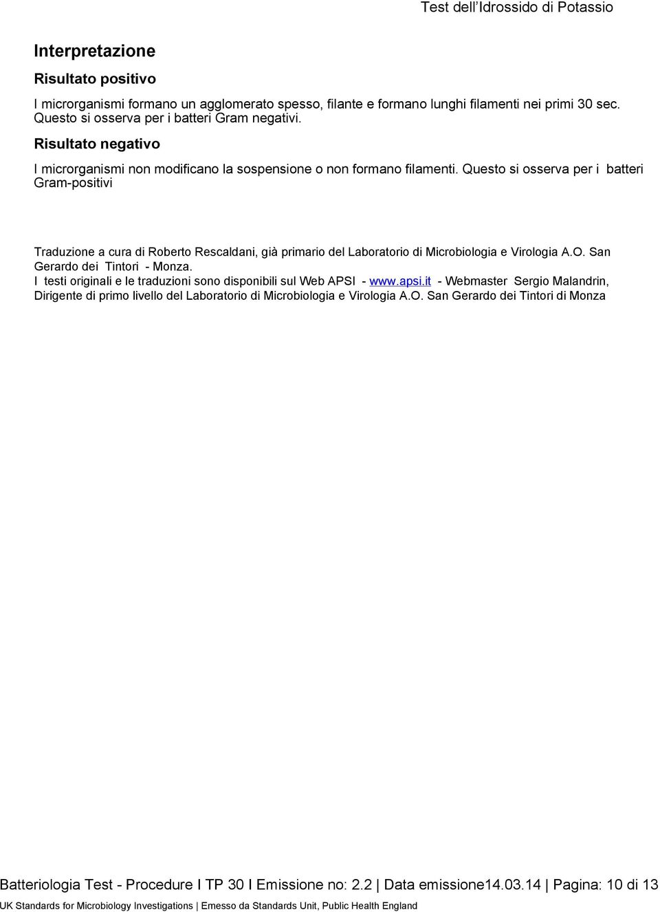 Questo si osserva per i batteri Gram-positivi Traduzione a cura di Roberto Rescaldani, già primario del Laboratorio di Microbiologia e Virologia A.O. San Gerardo dei Tintori - Monza.