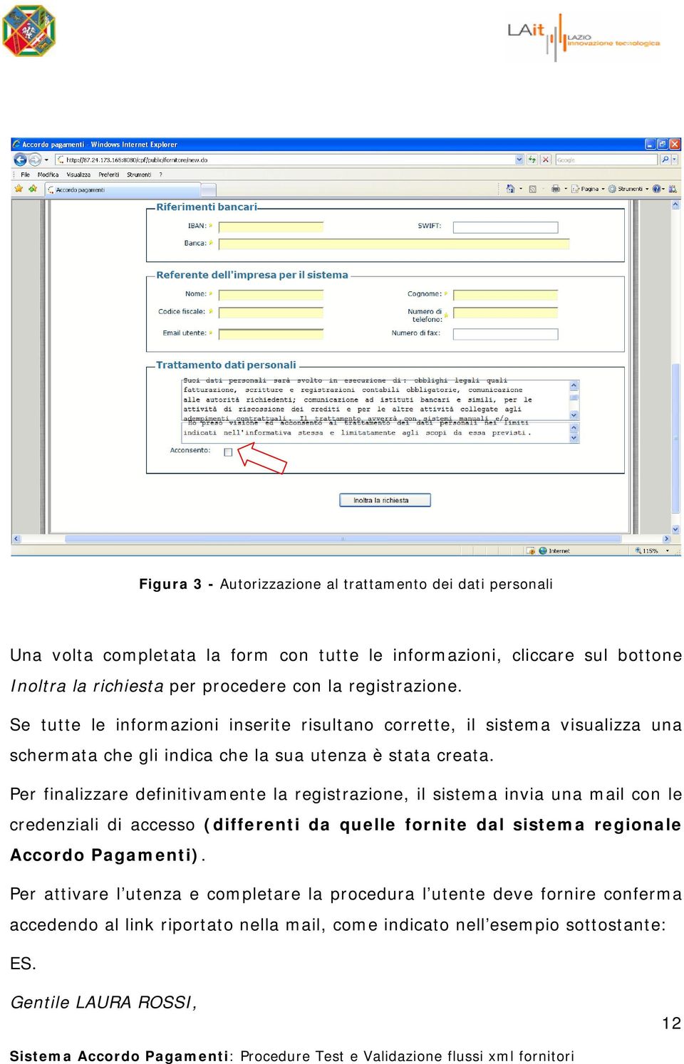 Per finalizzare definitivamente la registrazione, il sistema invia una mail con le credenziali di accesso (differenti da quelle fornite dal sistema regionale Accordo