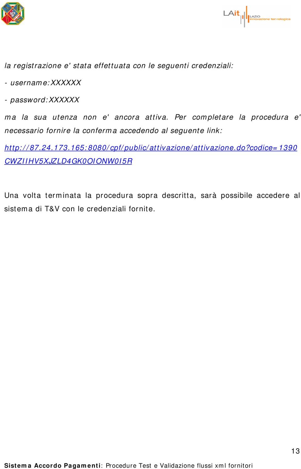 Per completare la procedura e' necessario fornire la conferma accedendo al seguente link: http://87.24.173.