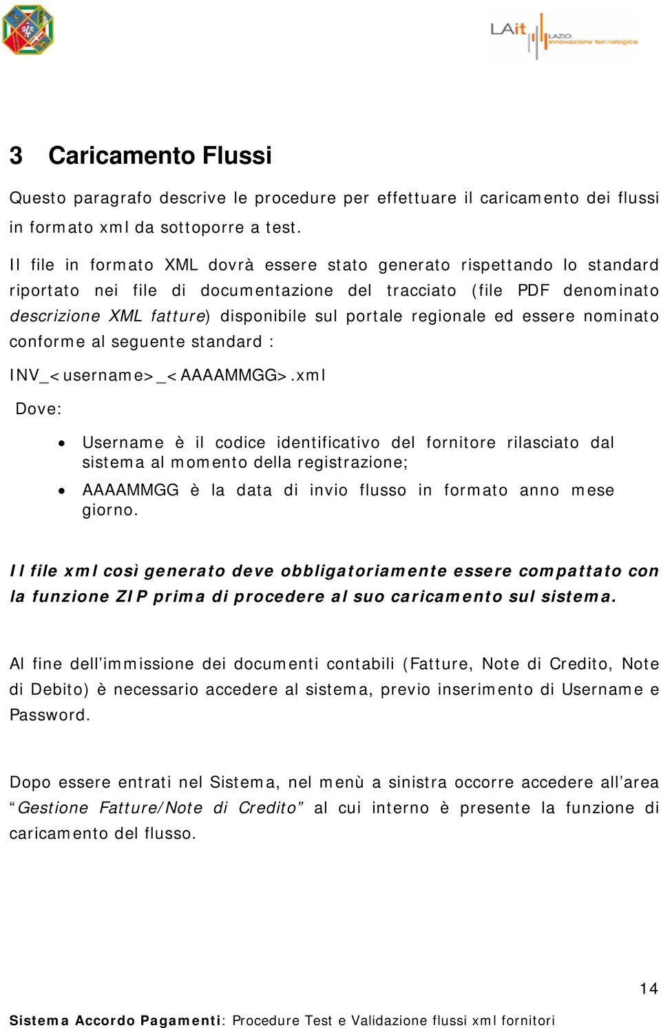 regionale ed essere nominato conforme al seguente standard : INV_<username>_<AAAAMMGG>.