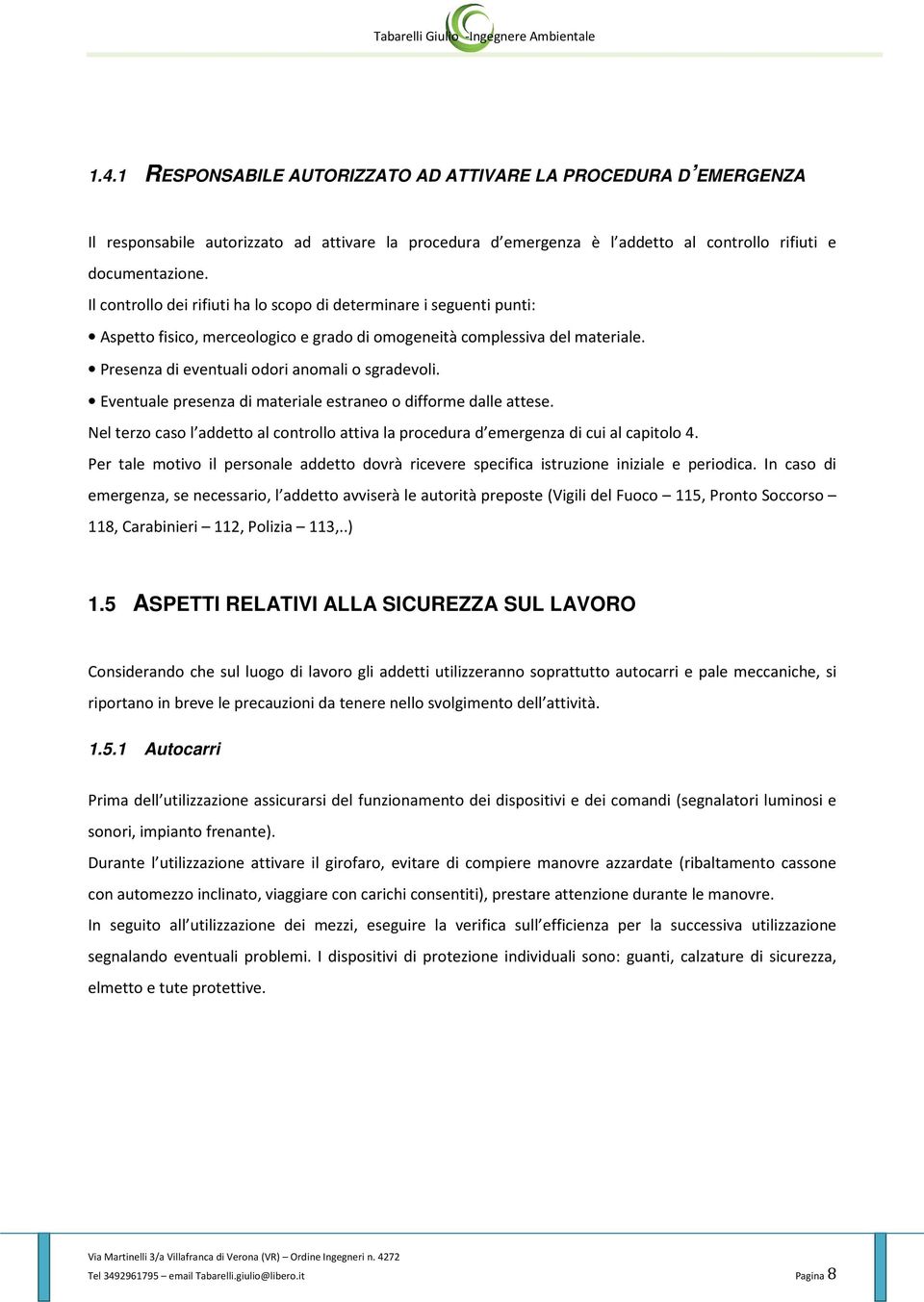 Eventuale presenza di materiale estrane diffrme dalle attese. Nel terz cas l addett al cntrll attiva la prcedura d emergenza di cui al capitl 4.