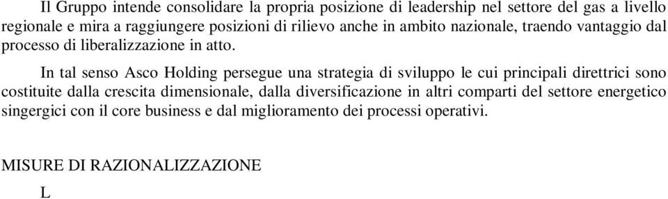 In tal senso Asco Holding persegue una strategia di sviluppo le cui principali direttrici sono costituite dalla crescita dimensionale, dalla diversificazione in altri comparti del settore energetico