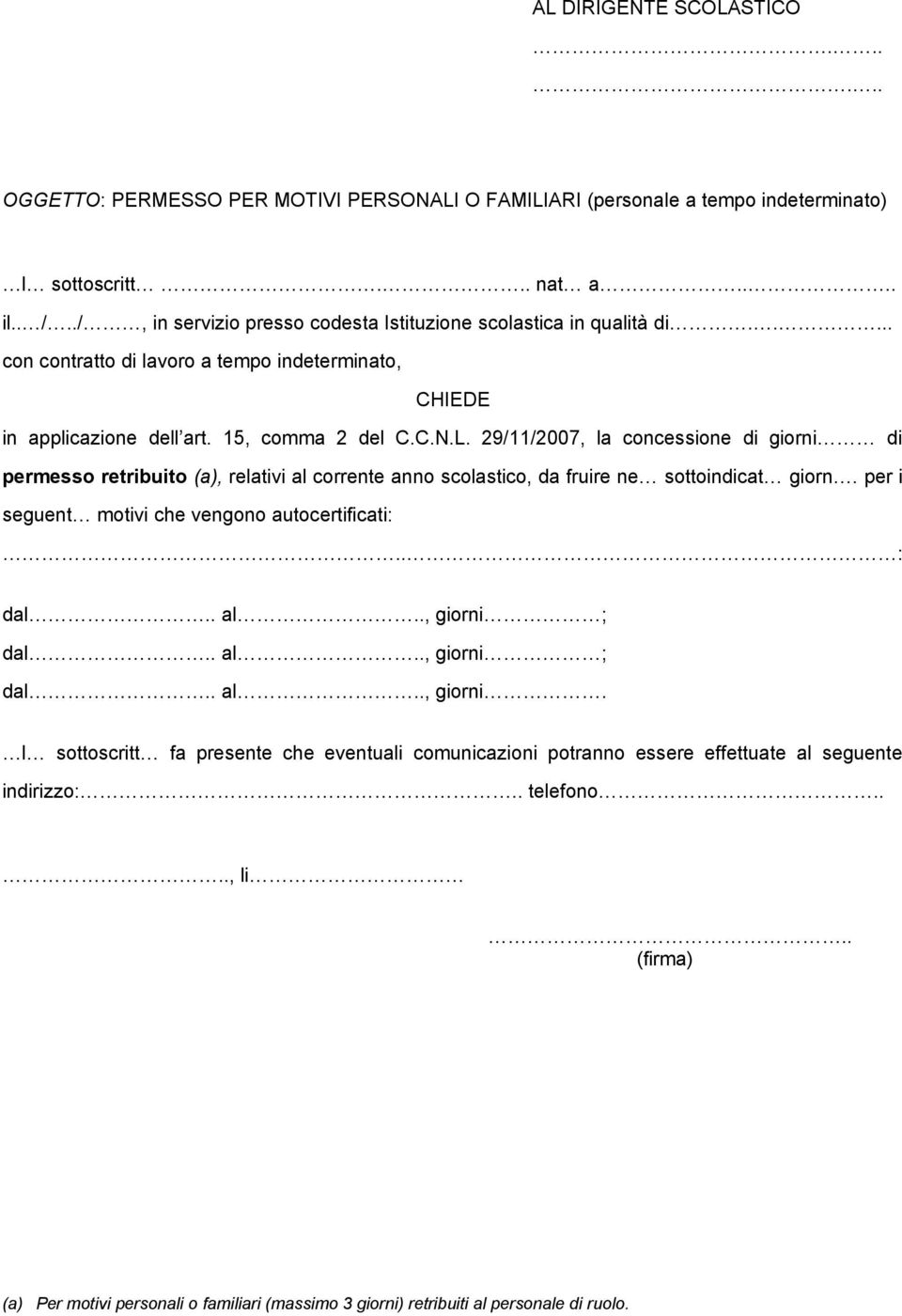 29/11/2007, la concessione di giorni di permesso retribuito, relativi al corrente anno scolastico, da fruire ne sottoindicat giorn.