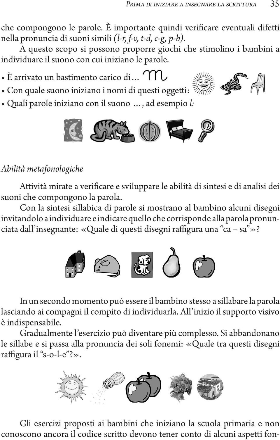 È arrivato un bastimento carico di Con quale suono iniziano i nomi di questi oggetti: Quali parole iniziano con il suono, ad esempio l: Abilità metafonologiche Attività mirate a verificare e