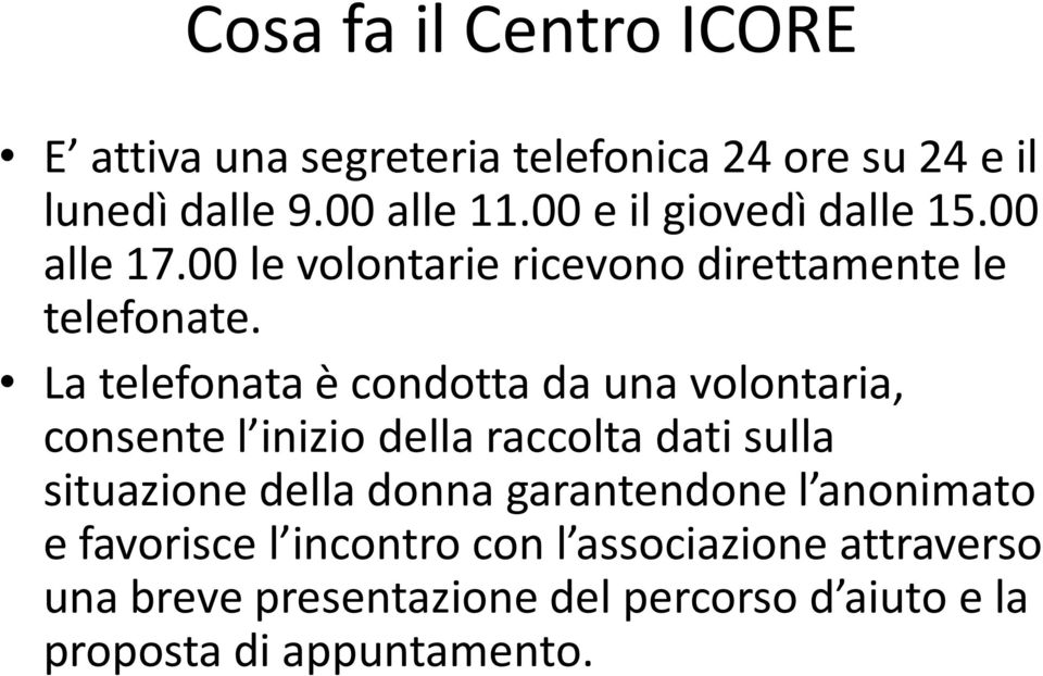 La telefonata è condotta da una volontaria, consente l inizio della raccolta dati sulla situazione della donna