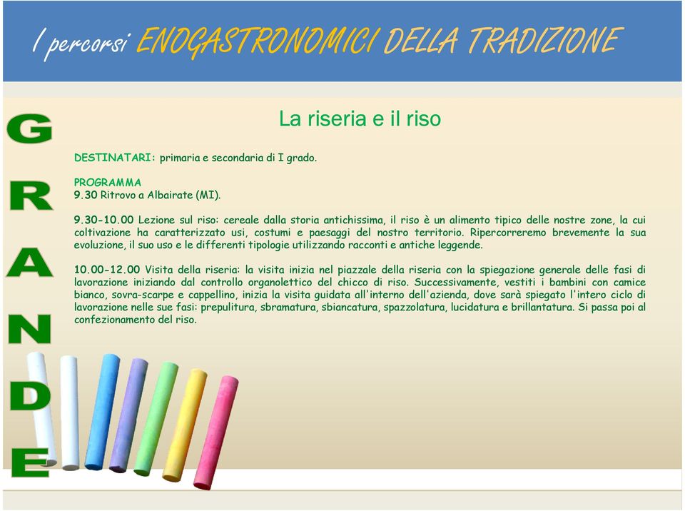 Ripercorreremo brevemente la sua evoluzione, il suo uso e le differenti tipologie utilizzando racconti e antiche leggende. 10.00-12.