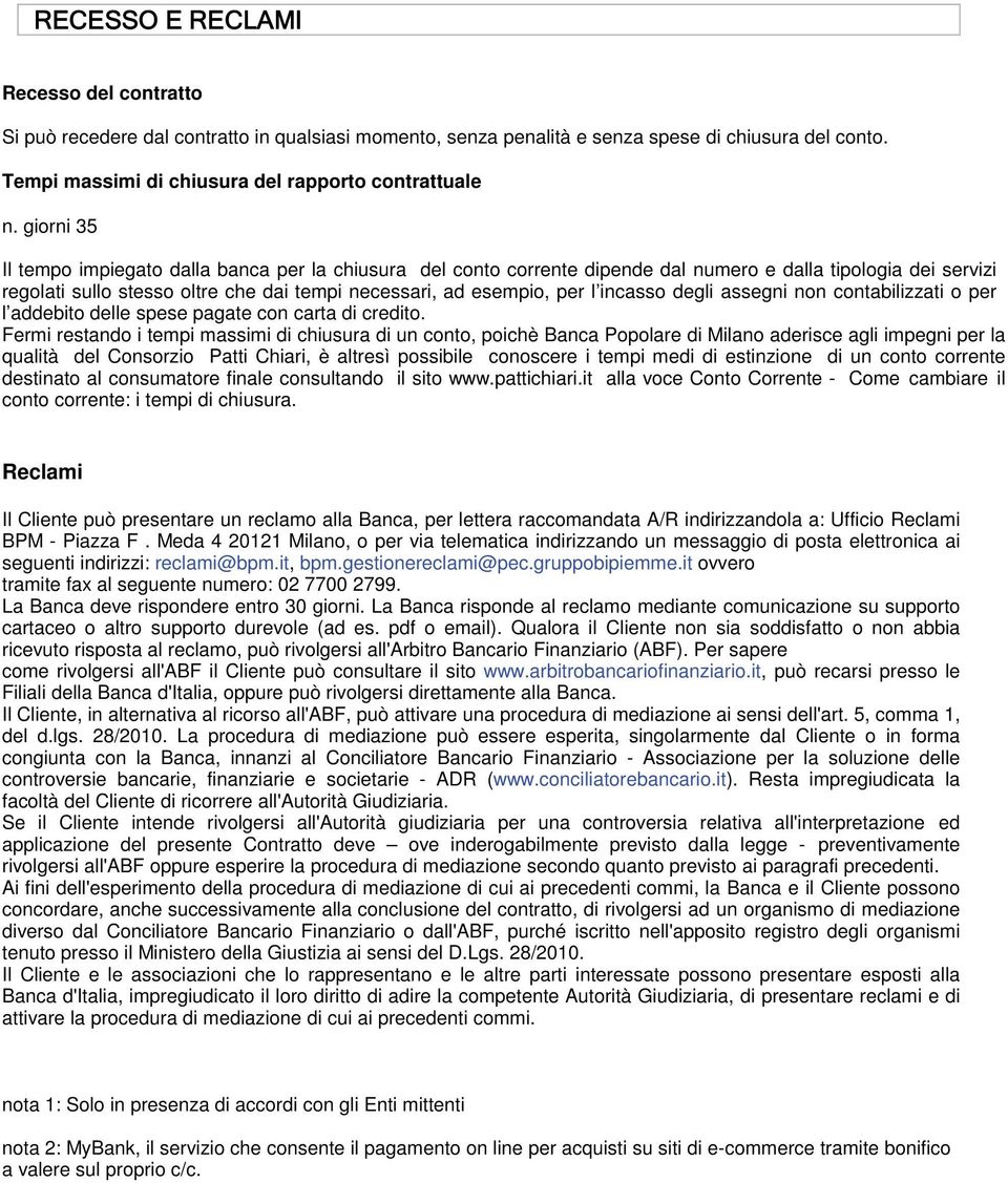 incasso degli assegni non contabilizzati o per l addebito delle spese pagate con carta di credito.