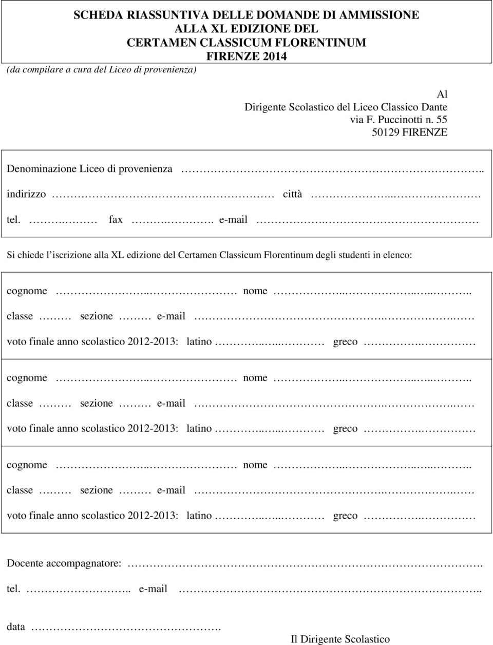 55 50129 FIRENZE Denominazione Liceo di provenienza.. indirizzo. città.. tel.. fax.. e-mail.