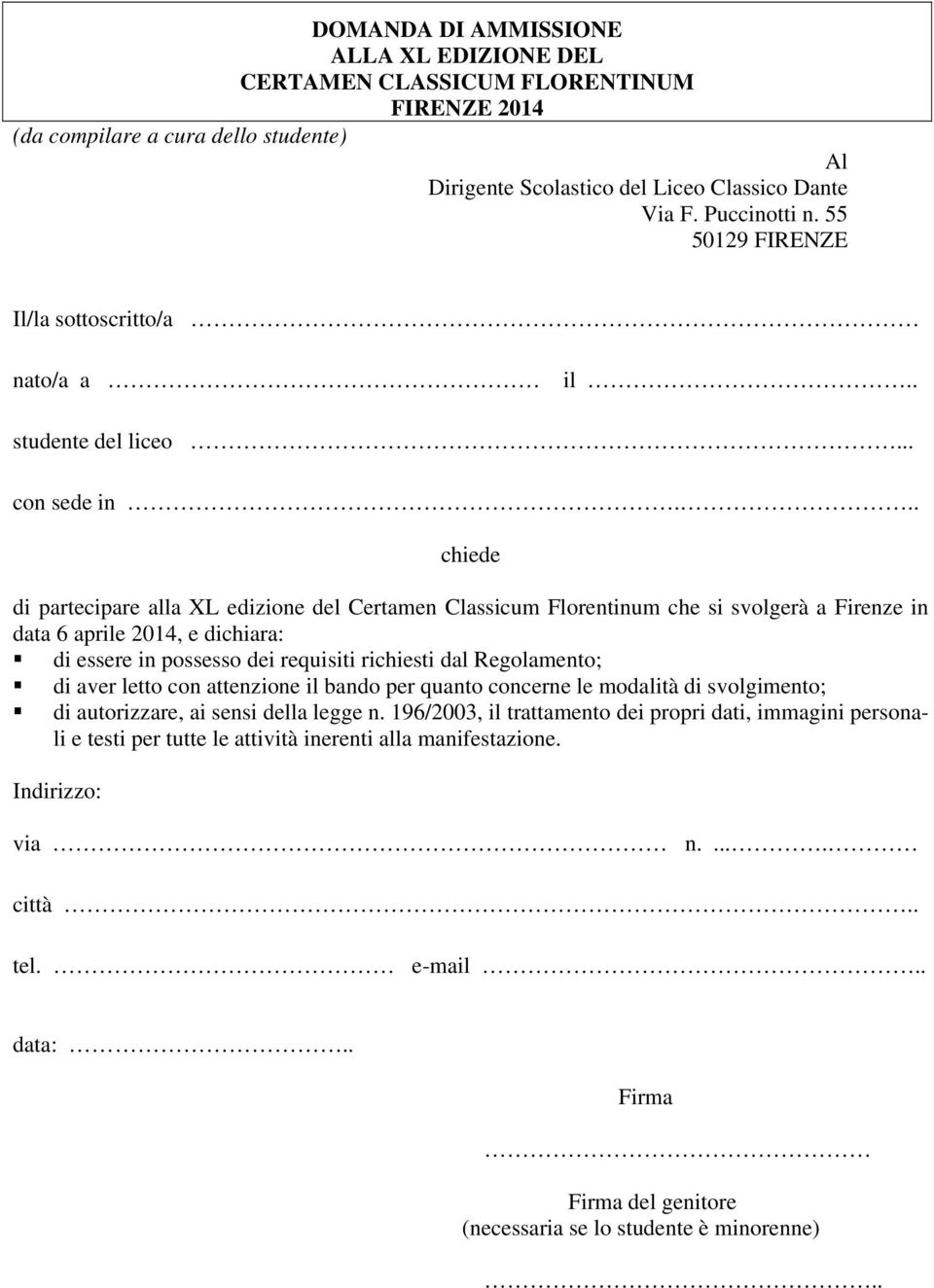.. chiede di partecipare alla XL edizione del Certamen Classicum Florentinum che si svolgerà a Firenze in data 6 aprile 2014, e dichiara: di essere in possesso dei requisiti richiesti dal