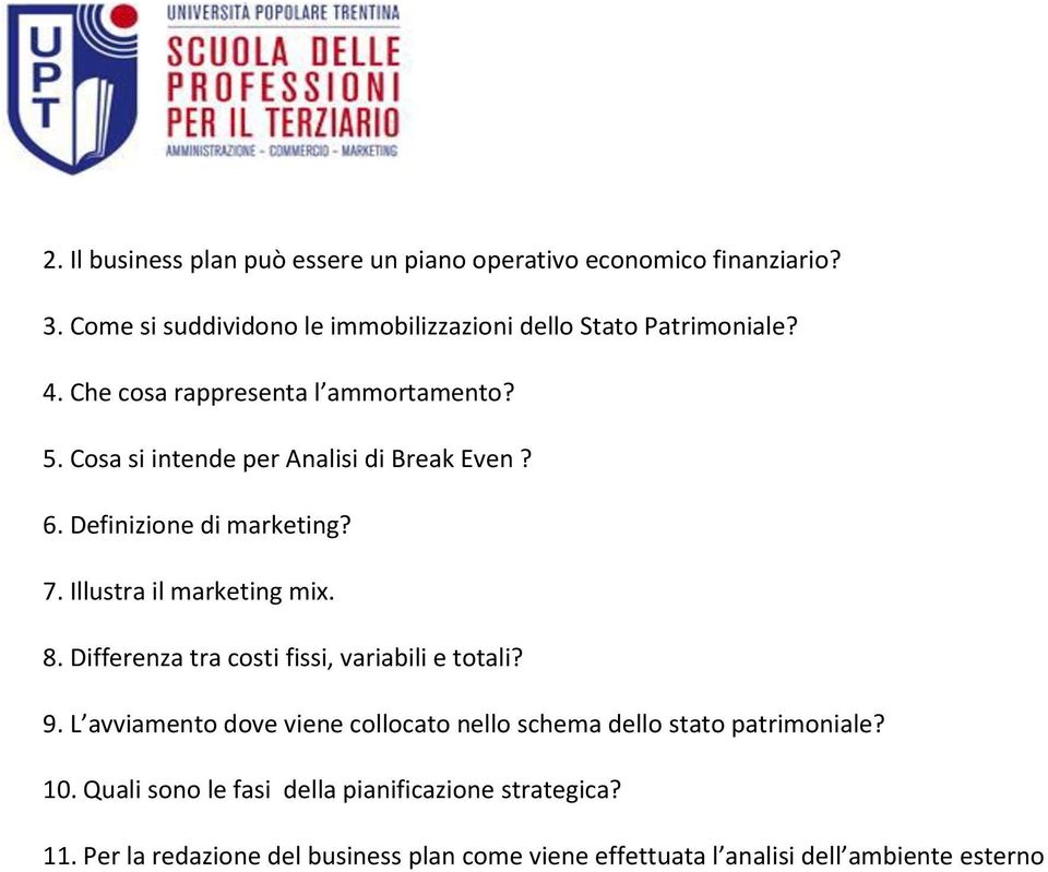 Illustra il marketing mix. 8. Differenza tra costi fissi, variabili e totali? 9.