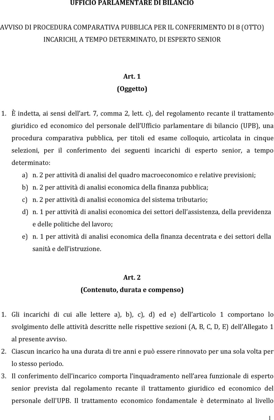 c), del regolamento recante il trattamento giuridico ed economico del personale dell Ufficio parlamentare di bilancio (UPB), una procedura comparativa pubblica, per titoli ed esame colloquio,