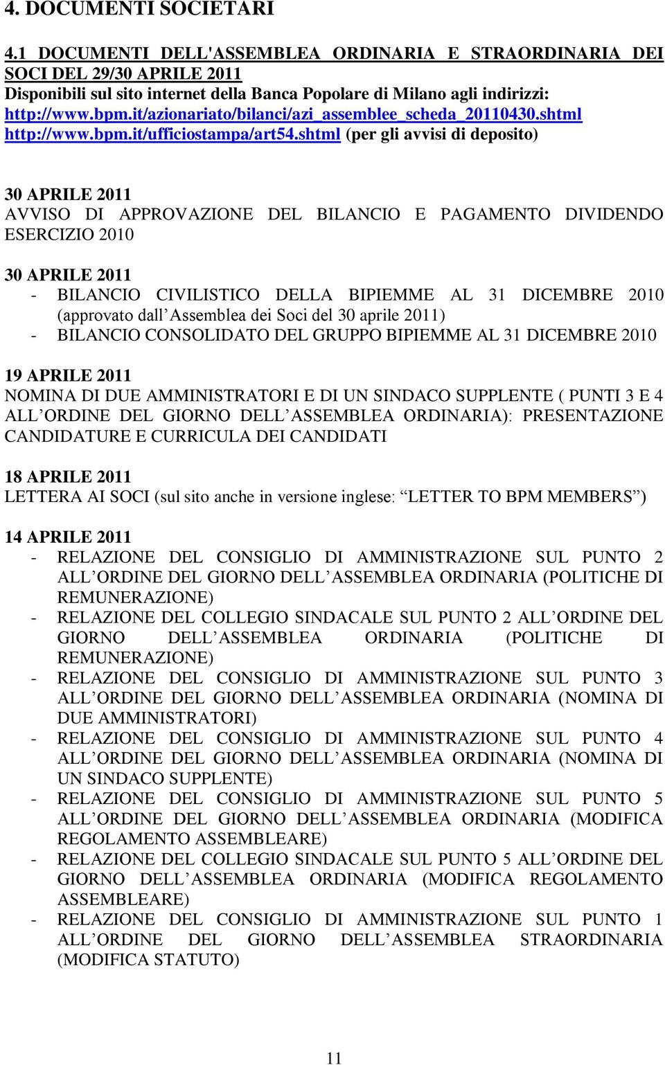 shtml (per gli avvisi di deposito) 30 APRILE 2011 AVVISO DI APPROVAZIONE DEL BILANCIO E PAGAMENTO DIVIDENDO ESERCIZIO 2010 30 APRILE 2011 - BILANCIO CIVILISTICO DELLA BIPIEMME AL 31 DICEMBRE 2010