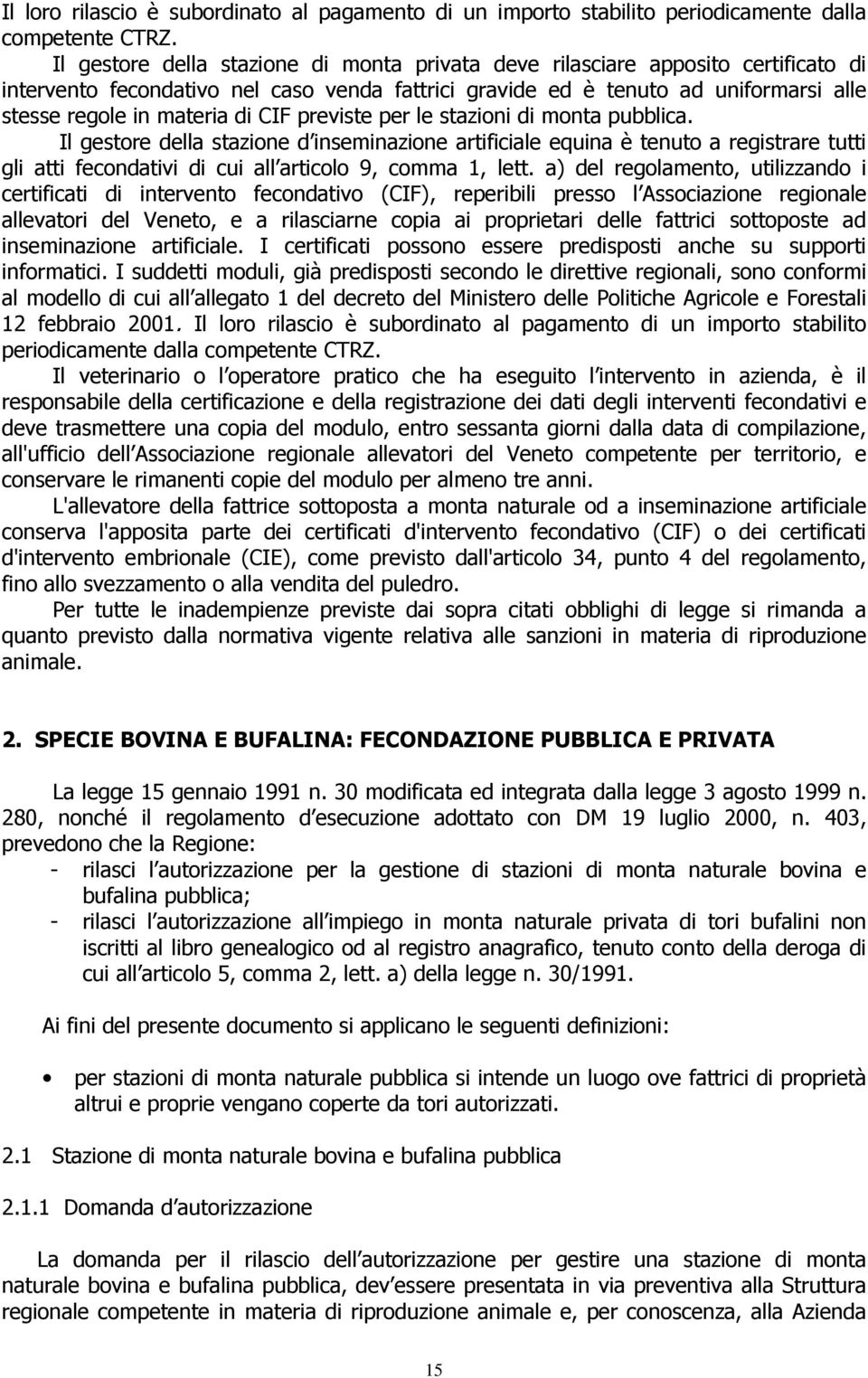 CIF previste per le stazioni di monta pubblica. Il gestore della stazione d inseminazione artificiale equina è tenuto a registrare tutti gli atti fecondativi di cui all articolo 9, comma 1, lett.