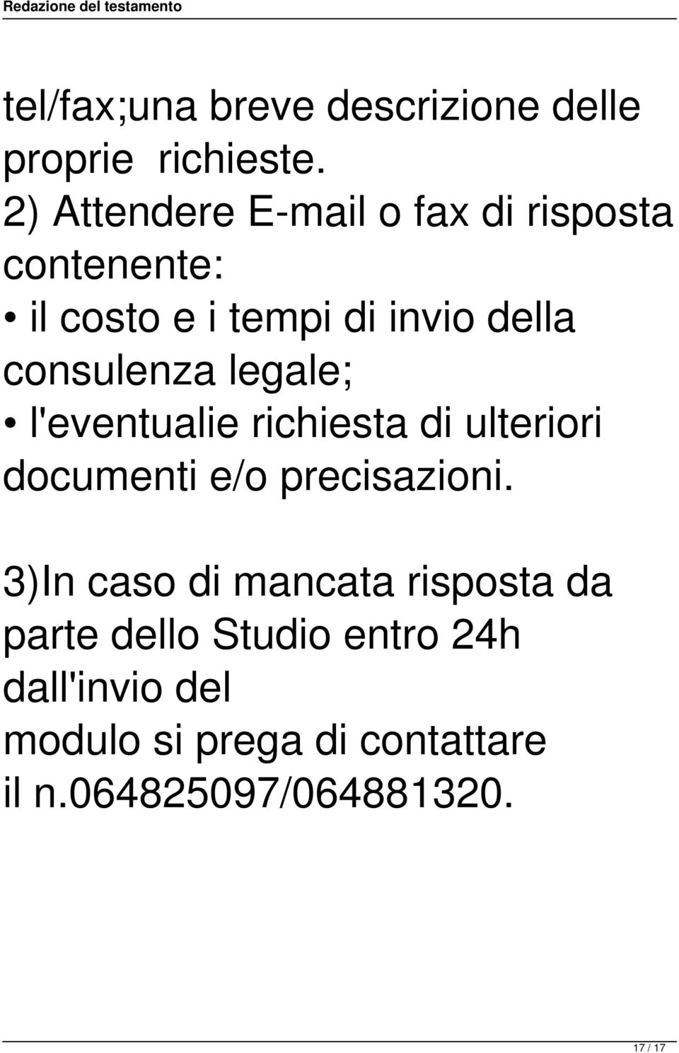 consulenza legale; l'eventualie richiesta di ulteriori documenti e/o precisazioni.