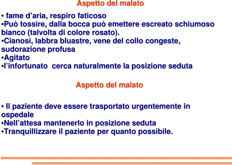 Cianosi, labbra bluastre, vene del collo congeste, sudorazione profusa Agitato I infortunato cerca naturalmente