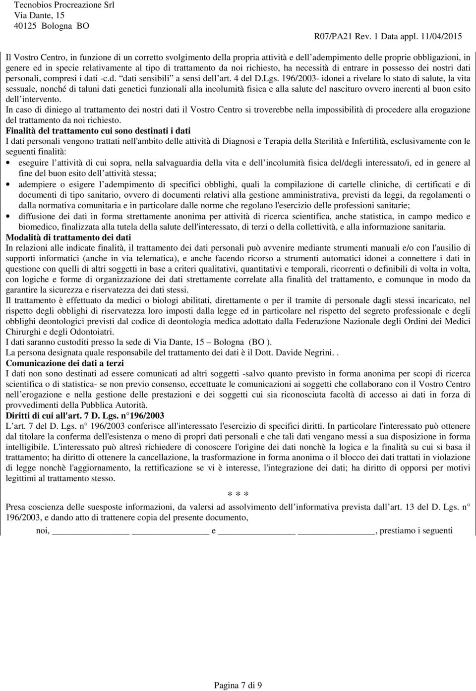 196/2003- idonei a rivelare lo stato di salute, la vita sessuale, nonché di taluni dati genetici funzionali alla incolumità fisica e alla salute del nascituro ovvero inerenti al buon esito dell