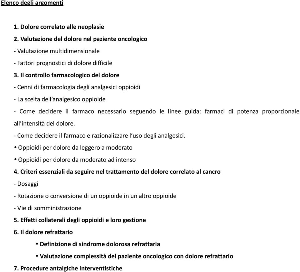 potenza proporzionale all intensità del dolore. - Come decidere il farmaco e razionalizzare l uso degli analgesici.