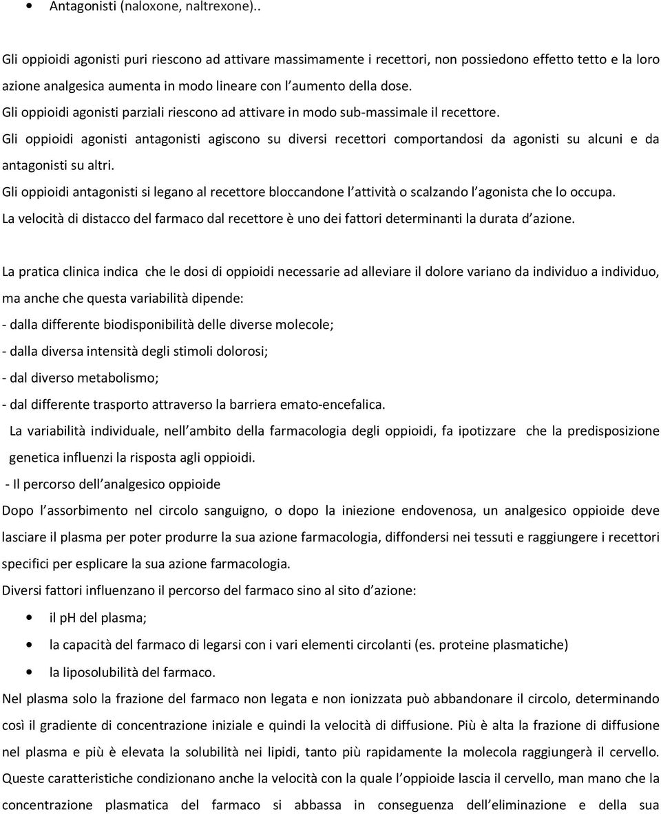 Gli oppioidi agonisti parziali riescono ad attivare in modo sub-massimale il recettore.