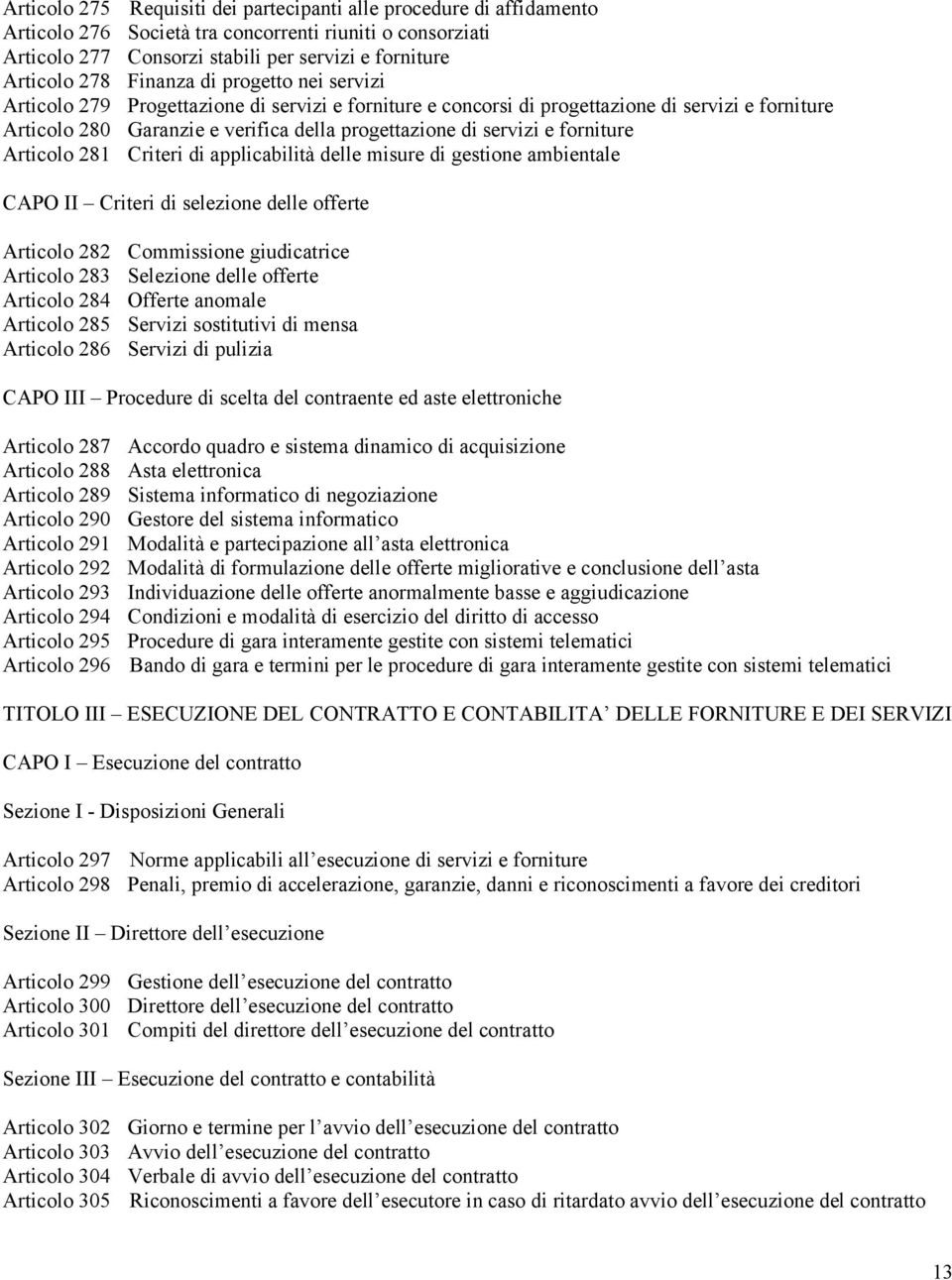 forniture Articolo 281 Criteri di applicabilità delle misure di gestione ambientale CAPO II Criteri di selezione delle offerte Articolo 282 Commissione giudicatrice Articolo 283 Selezione delle