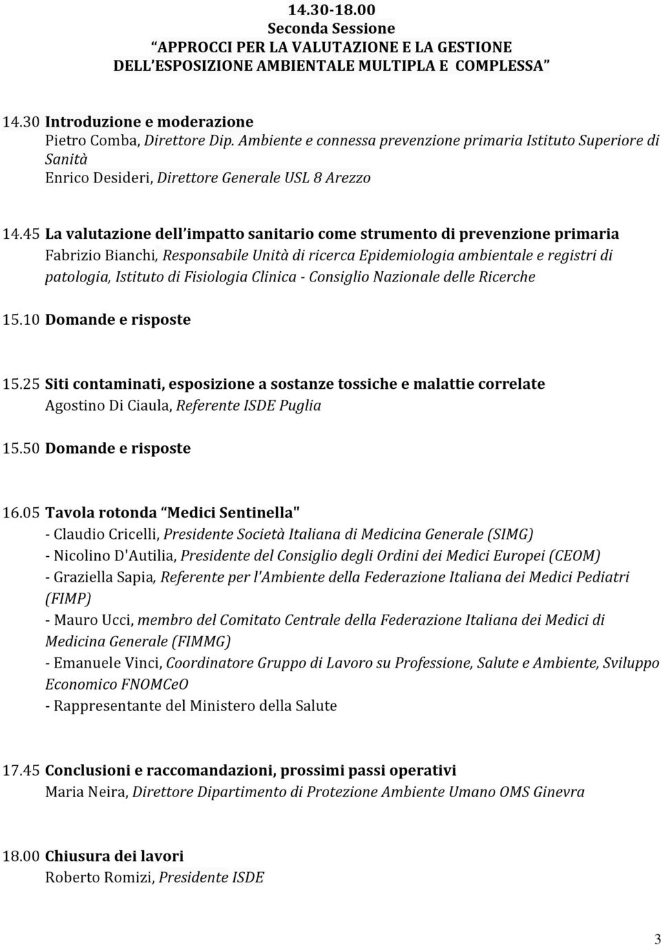 45 La valutazione dell impatto sanitario come strumento di prevenzione primaria Fabrizio Bianchi, Responsabile Unità di ricerca Epidemiologia ambientale e registri di patologia, Istituto di