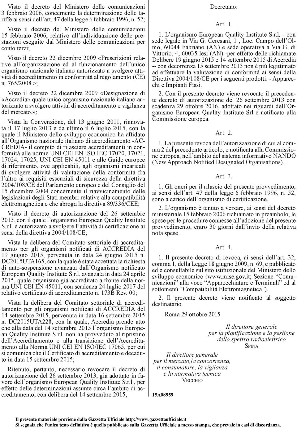 dicembre 2009 «Prescrizioni relative all organizzazione ed al funzionamento dell unico organismo nazionale italiano autorizzato a svolgere attività di accreditamento in conformità al regolamento (CE)