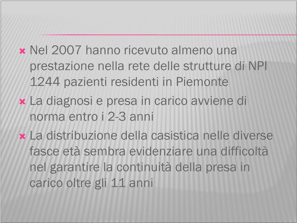 entro i 2-3 anni La distribuzione della casistica nelle diverse fasce età sembra