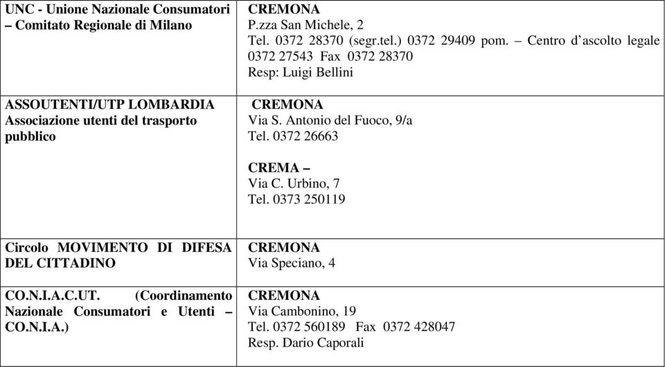 Centro d ascolto legale 0372 27543 Fax 0372 28370 Resp: Luigi Bellini CREMONA Via S. Antonio del Fuoco, 9/a Tel. 0372 26663 CREMA Via C.
