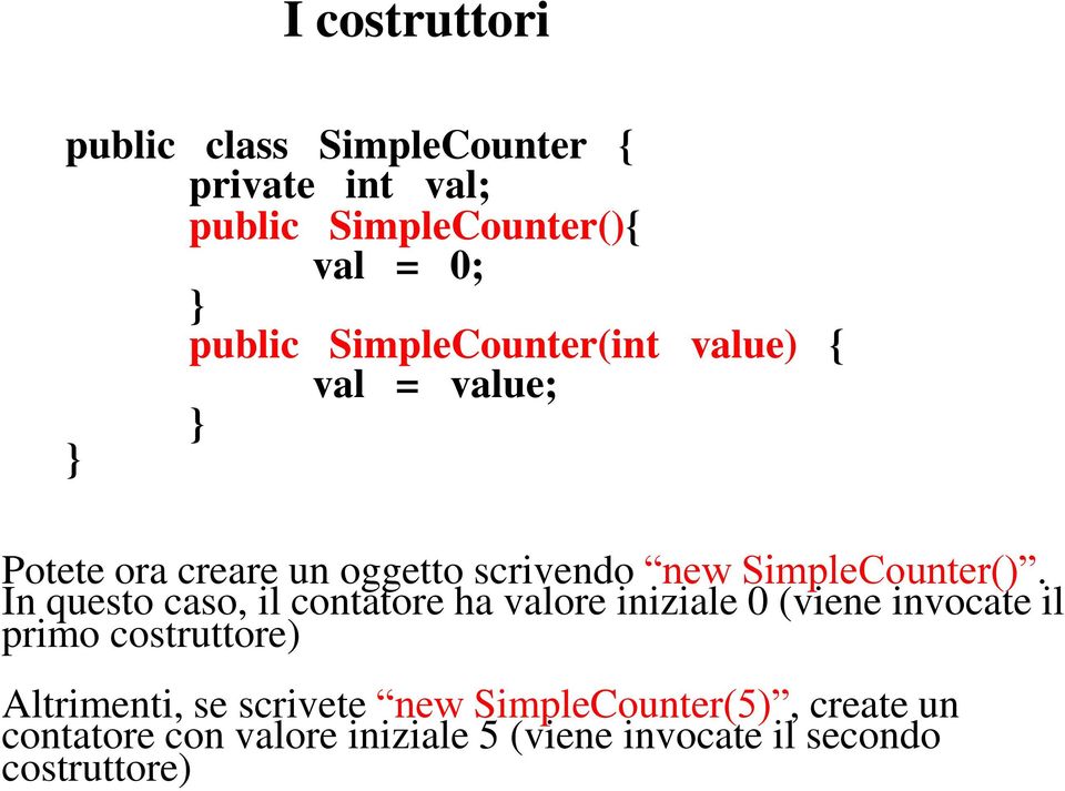 In questo caso, il contatore ha valore iniziale 0 (viene invocate il primo costruttore) Altrimenti, se