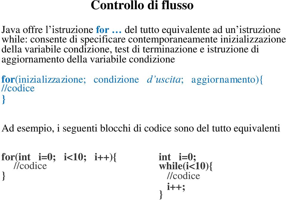 aggiornamento della variabile condizione for(inizializzazione; condizione d uscita; aggiornamento){ //codice Ad