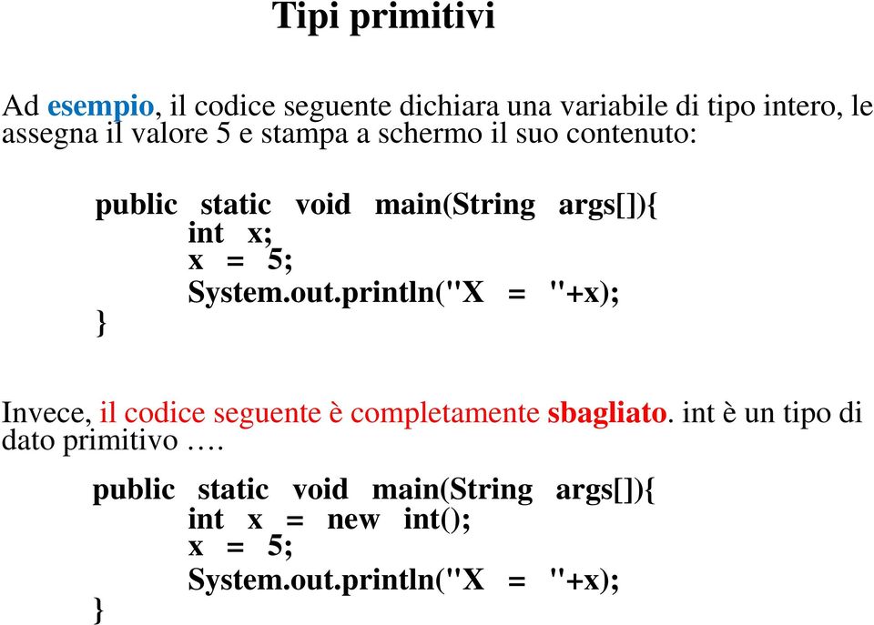 System.out.println("X = "+x); Invece, il codice seguente è completamente sbagliato.