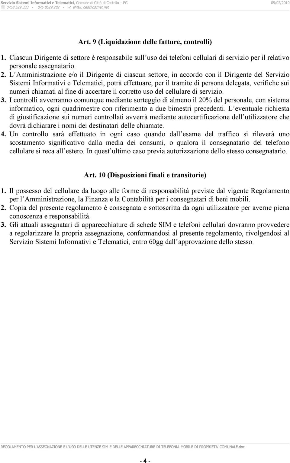 numeri chiamati al fine di accertare il corretto uso del cellulare di servizio. 3.