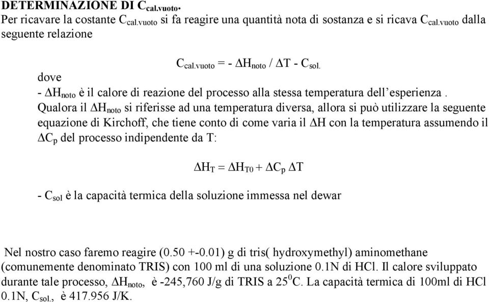 Qualora il Η noto si riferisse ad una temperatura diversa, allora si può utilizzare la seguente equazione di Kirchoff, che tiene conto di come varia il Η con la temperatura assumendo il C p del